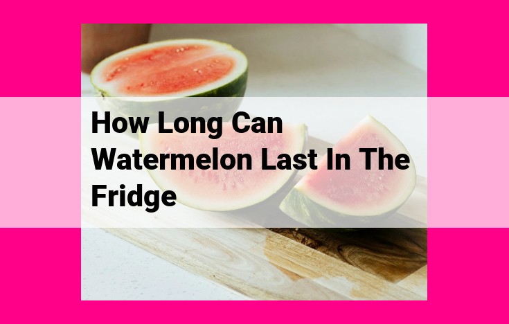 how long can watermelon last in the fridge