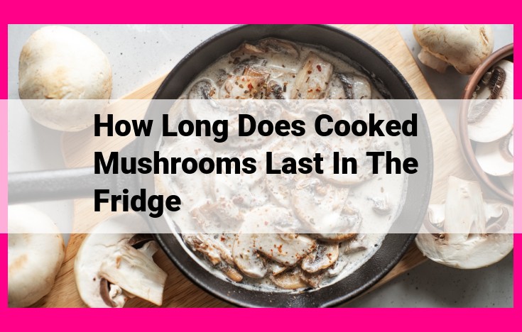 how long does cooked mushrooms last in the fridge