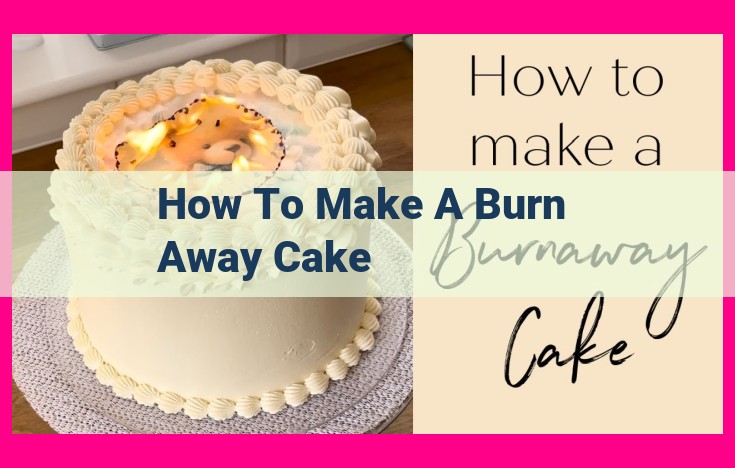 how to make a burn away cake