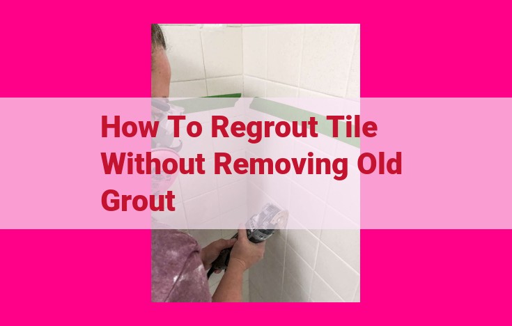 how to regrout tile without removing old grout