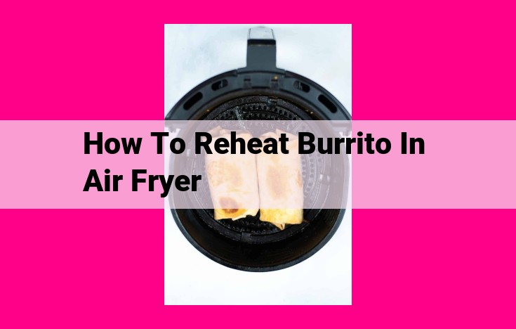 how to reheat burrito in air fryer