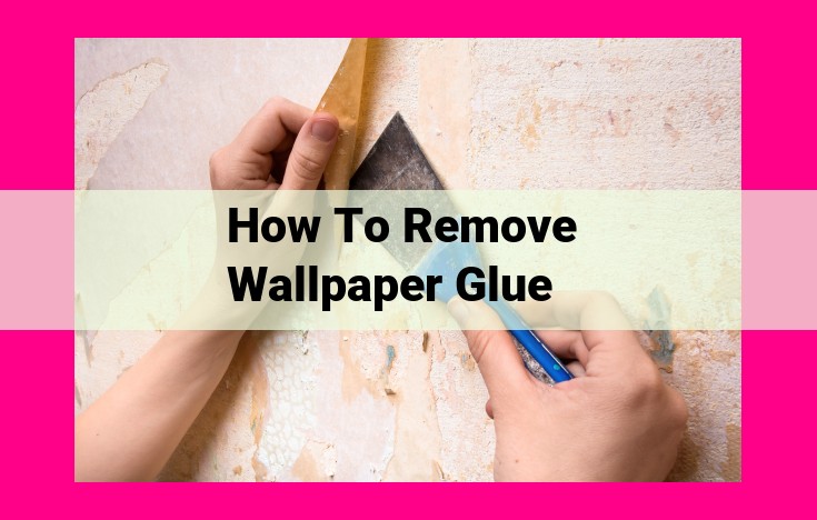 how to remove wallpaper glue