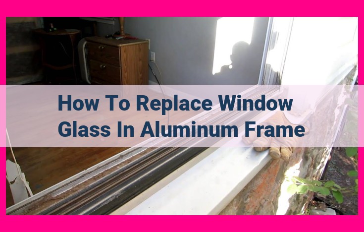 how to replace window glass in aluminum frame