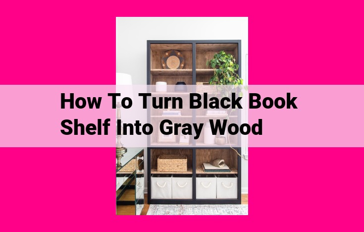 how to turn black book shelf into gray wood