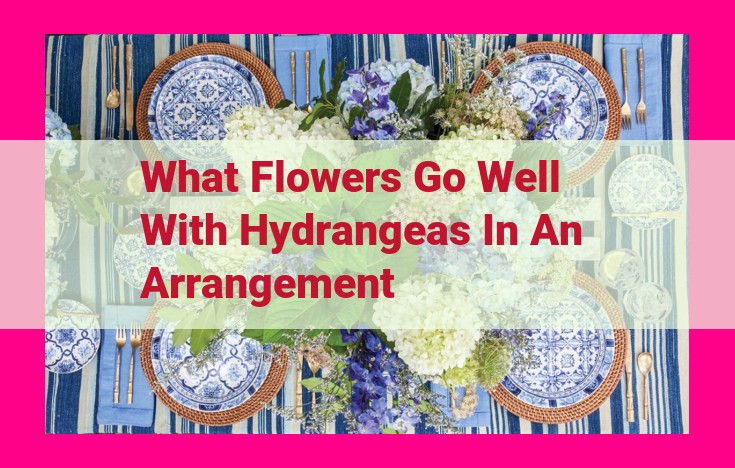 what flowers go well with hydrangeas in an arrangement