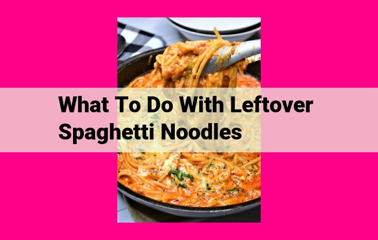 what to do with leftover spaghetti noodles