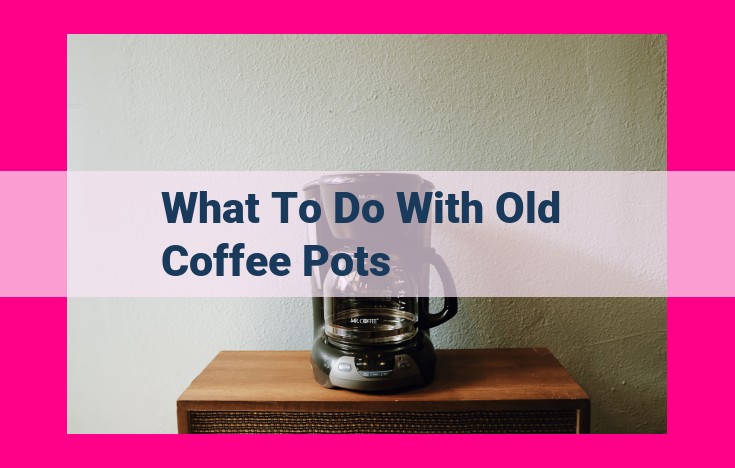 what to do with old coffee pots